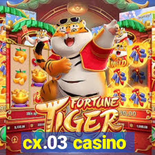 cx.03 casino